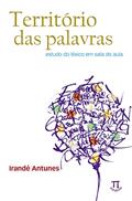 Ler Território das Palavras. Estudo do Léxico em Sala de Aula, do autor Irandé Antunes