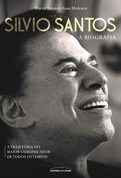 Silvio Santos: A biografia. A trajetória do maior comunicador de todos os tempos., do autor Marcia Batista, Anna Medeiros