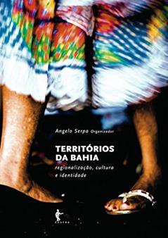 Territórios da Bahia: regionalização, cultura e identidade, do autor Angelo Serpa