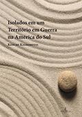 Ler Isolados em um Território em Guerra na América do Sul: Memória dos Desdobramentos da Segunda Guerra na Vida dos Imigrantes Japoneses no Brasil, do autor Koichi Kishimoto Ler Isolados em um Território em Guerra na América do Sul: Memória dos Desdobramentos da Segunda Guerra na Vida dos Imigrantes Japoneses no Brasil, do autor Koichi Kishimoto