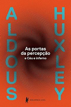 As portas da percepção, do autor Aldous Leonard Huxley