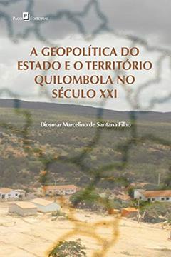 A Geopolítica do Estado e o Território Quilombola no Século XXI, do autor Diosmar Marcelino De Santana Filho