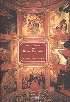 Arte Sacra no Brasil Colonial, do autor Adalgisa Arantes Campos