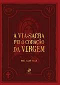 Ler Via Sacra Pelo Coração da Virgem, A, do autor Elias Vella