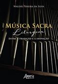 Ler Música sacra litúrgica: entre a tradição e a inovação, do autor Waldir Pereira da Silva