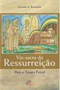 Ler Via-sacra da ressurreição: Para o Tempo Pascal, do autor Leomar A. Brustolin