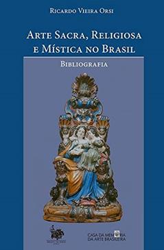 ARTE SACRA, RELIGIOSA E MÍSTICA NO BRASIL, do autor RICARDO VIEIRA ORSI