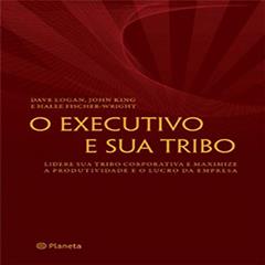 O executivo e sua tribo, do autor Halee Fischer; John King; Dave Logan