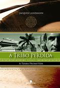 Ler A Terra Prometida - Série A Tribo Perdida. Volume 2, do autor Jacques Lanzmann