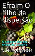 Ler Efraim O filho da dispersão: O retorno das dez tribos de Samaria (Meditação Livro 2), do autor Eliel Roshveder Ler Efraim O filho da dispersão: O retorno das dez tribos de Samaria (Meditação Livro 2), do autor Eliel Roshveder