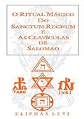 Ler O Ritual Mágico do Sanctum Regnum & As Clavículas de Salomão, do autor Eliphas Levi Ler O Ritual Mágico do Sanctum Regnum & As Clavículas de Salomão, do autor Eliphas Levi