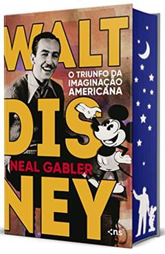 Walt Disney: O triunfo da imaginação americana - 3ª Edição, do autor NEAL GABLER