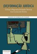 Ler (De)formação Jurídica: Crítica à Reprodutibilidade Técnica nos Cursos de Direito, do autor Sandrelise Gonçalves Chaves
