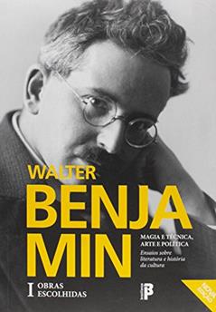Magia e Técnica, Arte e Política. Ensaios Sobre Literatura e História da Cultura - Volume 1. Série Obras Escolhidas, do autor Walter Benjamin