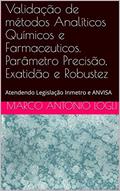Ler Validação de métodos Analíticos Químicos e Farmaceuticos. Parâmetro Precisão, Exatidão e Robustez: Atendendo Legislação Inmetro e ANVISA, do autor Marco Antonio Logli
