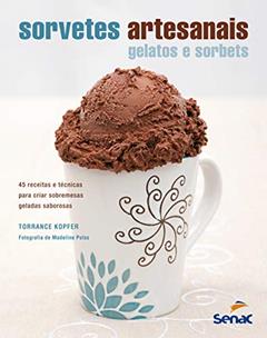Sorvetes artesanais: Gelatos e sorbets, do autor Torrance Kopfer