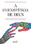 Ler A (in) existência de Deus: Dialógos improváveis e impertinentes entre Espinosa, Nietzsche e Sartre, do autor José Fernando Vidal de Souza Ler A (in) existência de Deus: Dialógos improváveis e impertinentes entre Espinosa, Nietzsche e Sartre, do autor José Fernando Vidal de Souza