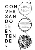 Ler Conversando se entende: Aprendizados, técnicas e práticas para transformar conflitos em possibilidades, do autor Carina Abud Alvarenga; Cinthya Soares Okawa