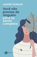 Ler Você não precisa de ninguém para se sentir completo, do autor André Ferrari Ler Você não precisa de ninguém para se sentir completo, do autor André Ferrari