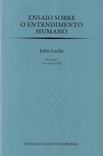 Ler Ensaio Sobre O Entendimento Humano - Volume I (Livros I e II), do autor John Locke Ler Ensaio Sobre O Entendimento Humano - Volume I (Livros I e II), do autor John Locke