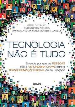 Tecnologia não é tudo: Entenda por que as pessoas são a verdadeira chave para a transformação digital do seu negócio, do autor Yamagami Cristina; Jonathan R Copulsky; Anh Nguyen Phillips; Garth R Andrus; Gerald C Kane