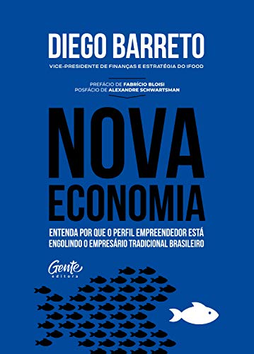 Ler Nova Economia: Entenda por que o perfil empreendedor está engolindo o empresário tradicional brasileiro., do autor Diego Barreto