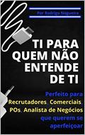 Ler TI PARA QUEM NÃO ENTENDE DE TI: Perfeito para Recrutadores, Comerciais, POs, Analistas de Negócios que querem se aperfeiçoar (Ciência da Computação e seus Conceitos), do autor Rodrigo Nogueira