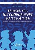 Ler Brincar com intencionalidade matemática: números, suas representações e entendimentos, do autor Miguel Ribeiro Ler Brincar com intencionalidade matemática: números, suas representações e entendimentos, do autor Miguel Ribeiro