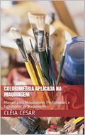 Ler Colorimetria Aplicada na Maquiagem: Manual para Maquiadores Profissionais e Estudantes de Maquiagem, do autor Cléia Cesar