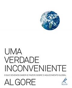 Uma verdade inconveniente: O que devemos saber (e fazer) sobre o aquecimento global, do autor Al Gore