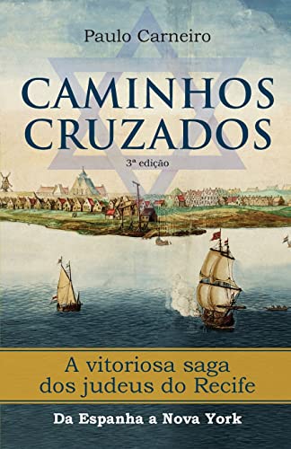 Ler Caminhos Cruzados: A vitoriosa saga dos Judeus do Recife, da Espanha a Nova York (No), do autor Paulo Fernando Carneiro