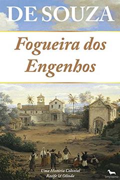 Fogueira dos Engenhos: Uma História Colonial - Recife & Olinda, do autor De Souza