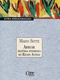 Ler Arruar - História Pitoresca do Recife Antigo: Letra Pernambucana, do autor Mario Sette