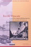 Ler Recife Mascate. A Aventura Empreendedora Lusa na Primeira Metade do Século XX, do autor Luís Carvalheira de Mendonça