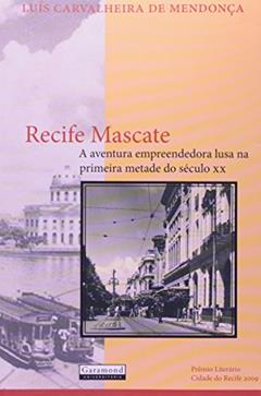 Recife Mascate. A Aventura Empreendedora Lusa na Primeira Metade do Século XX, do autor Luís Carvalheira de Mendonça
