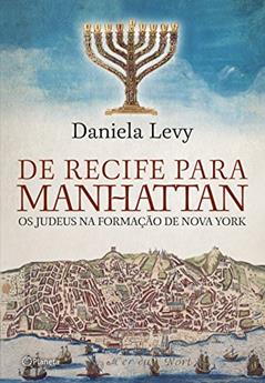 De Recife para Manhattan: Os Judeus na nova formação de Nova York, do autor Daniela Levy