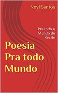 Ler Poesia Pra todo Mundo: Pra todo o Mundo do Recife, do autor Neyl Santos