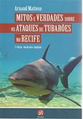 Ler Ataques de Tubarões no Recife: Mitos e verdades, do autor Arnaud Mattoso