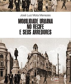 Mobilidade urbana no Recife e seus arredores, do autor José Luiz Mota Menezes