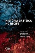 Ler História da física no Recife, do autor Ascendino Silva; Marcos Galindo; Osvaldo Pessoa Jr.; Wanderley Vitorino
