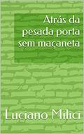 Ler Atrás da pesada porta sem maçaneta, do autor Luciano Milici