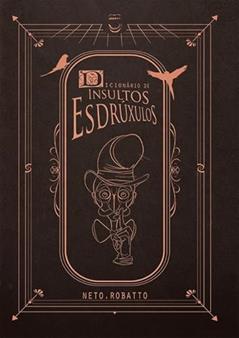 Dicionário de Insultos Esdrúxulos, do autor Neto Robatto