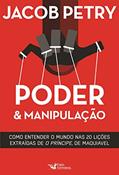 Ler Poder & Manipulação: Como entender o mundo em vinte lições extraídas de "O Príncipe", de Maquiavel, do autor Jacob Petry Ler Poder & Manipulação: Como entender o mundo em vinte lições extraídas de "O Príncipe", de Maquiavel, do autor Jacob Petry