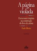 Ler A página violada: da ternura à injúria na construção do livro de artista, do autor Paulo Silveira Ler A página violada: da ternura à injúria na construção do livro de artista, do autor Paulo Silveira