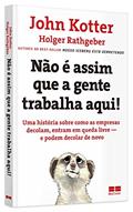 Ler Não é assim que a gente trabalha aqui, do autor John Kotter