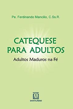 Catequese Para Adultos: Adultos Maduros na fé, do autor C.Ss.R. Pe. Ferdinando Manclio