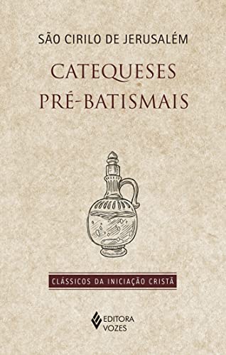 Ler Catequeses pré-batismais, do autor São Cirilo de Jerusalém