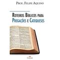Ler Roteiros Bíblicos Para Pregações e Catequeses, do autor Prof. Felipe Aquino