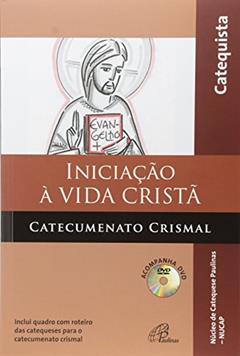 Iniciação à vida cristã - Catecumenato crismal - catequista: Inclui quadro com roteiro das catequeses para o catecumenato crismal, do autor NUCAP - Núcleo de Catequese Paulinas