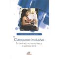 Ler Catequese inclusiva: Da acolhida na comunidade à vivência da fé, do autor Thaís Rufatto dos Santos Ler Catequese inclusiva: Da acolhida na comunidade à vivência da fé, do autor Thaís Rufatto dos Santos